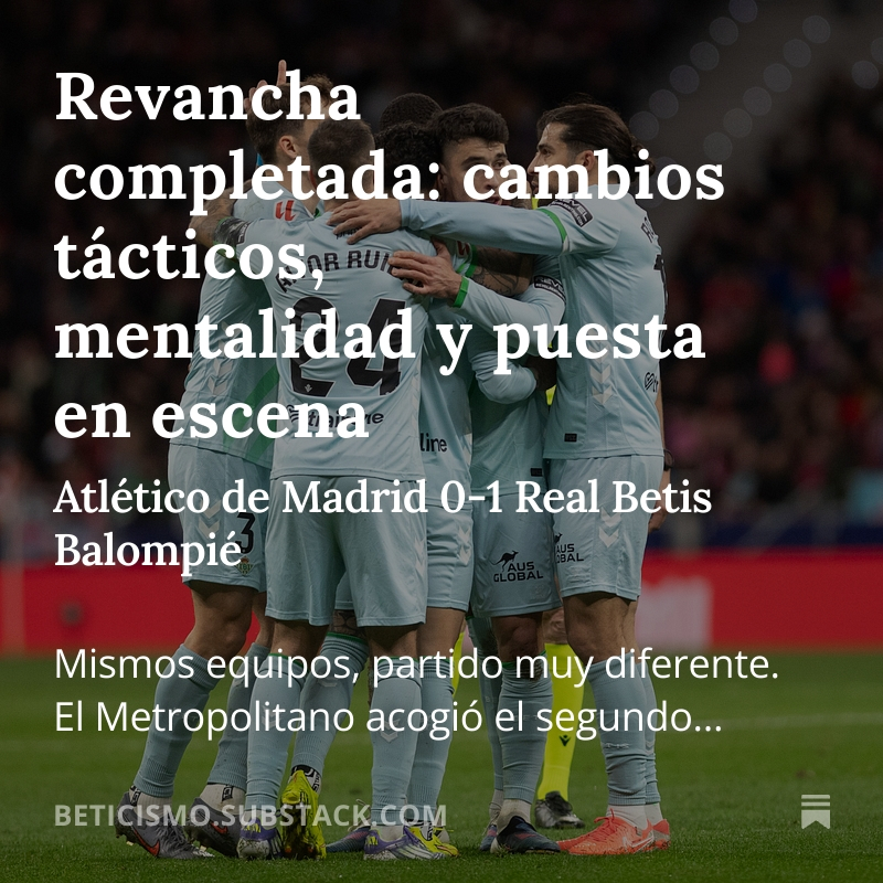 Análisis de la victoria verdiblanca.

#Atlético 0-1 #Betis
- Cambio de esquema
- Renunció a la presión alta y se juntó en bajó bajo
- El Atlético tuvo balón, pero pocas soluciones reales
- Hizo daño cuando fue el Betis de siempre

Y más por aquí⚽️👇
open.substack.com/pub/beticismo/…