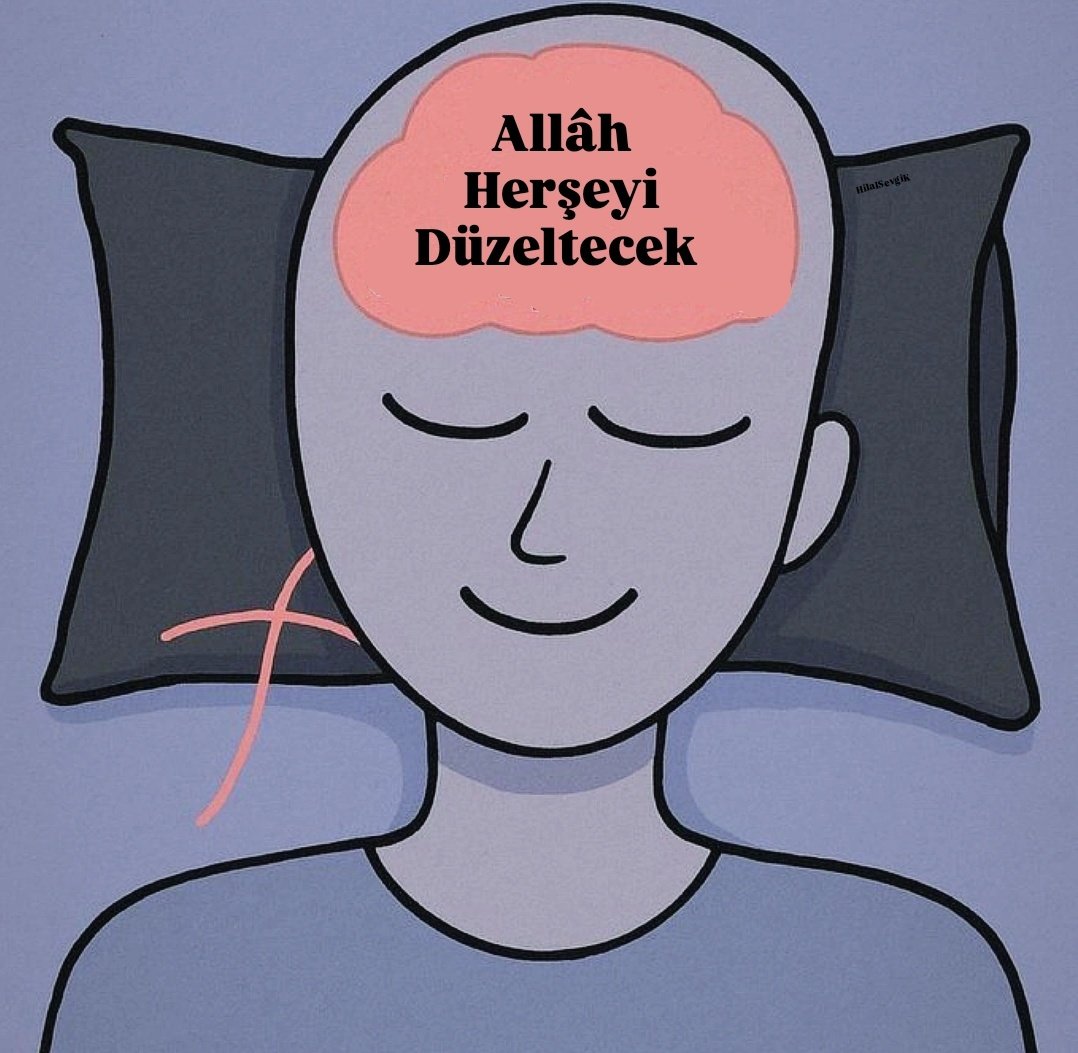 “Merak etme, birden bire işlerin düzelir. Allah kâdirdir”...