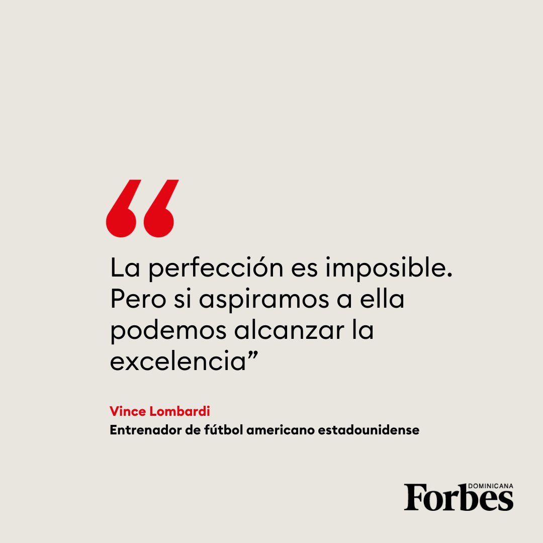 "La perfección es imposible. Pero si aspiramos a ella podemos alcanzar la excelencia" - Vince Lombardi.

#FraseDelDía #ForbesRD