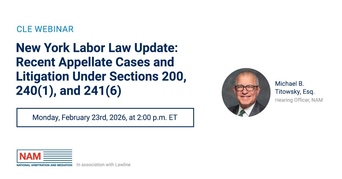 Later this month, join us for a CLE webinar hosted by Lawline. Michael B. Titowsky, Esq., a NAM Hearing Officer with decades of experience litigating New York Labor Law matters, presents a timely update on Sections 200, 240(1), and 241(6). 
Register now: bit.ly/4bJsz0i