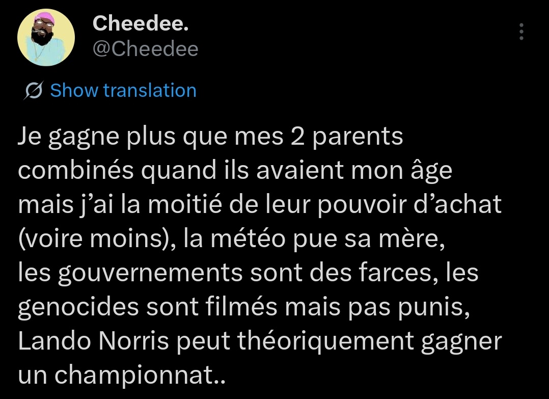 Cheedee's tweet photo. Depuis ce tweet mon pouvoir d'achat a baissé, il a plu sans cesse depuis Noël, on découvre avec preuves que le monde est gouverné par des pédophiles et des gens glauques, puis qu’aucun d'entre eux n’est vraiment inquièté, les gens meurent toujours, et Lando Norris est champion.. https://t.co/hkGySxjhWQ