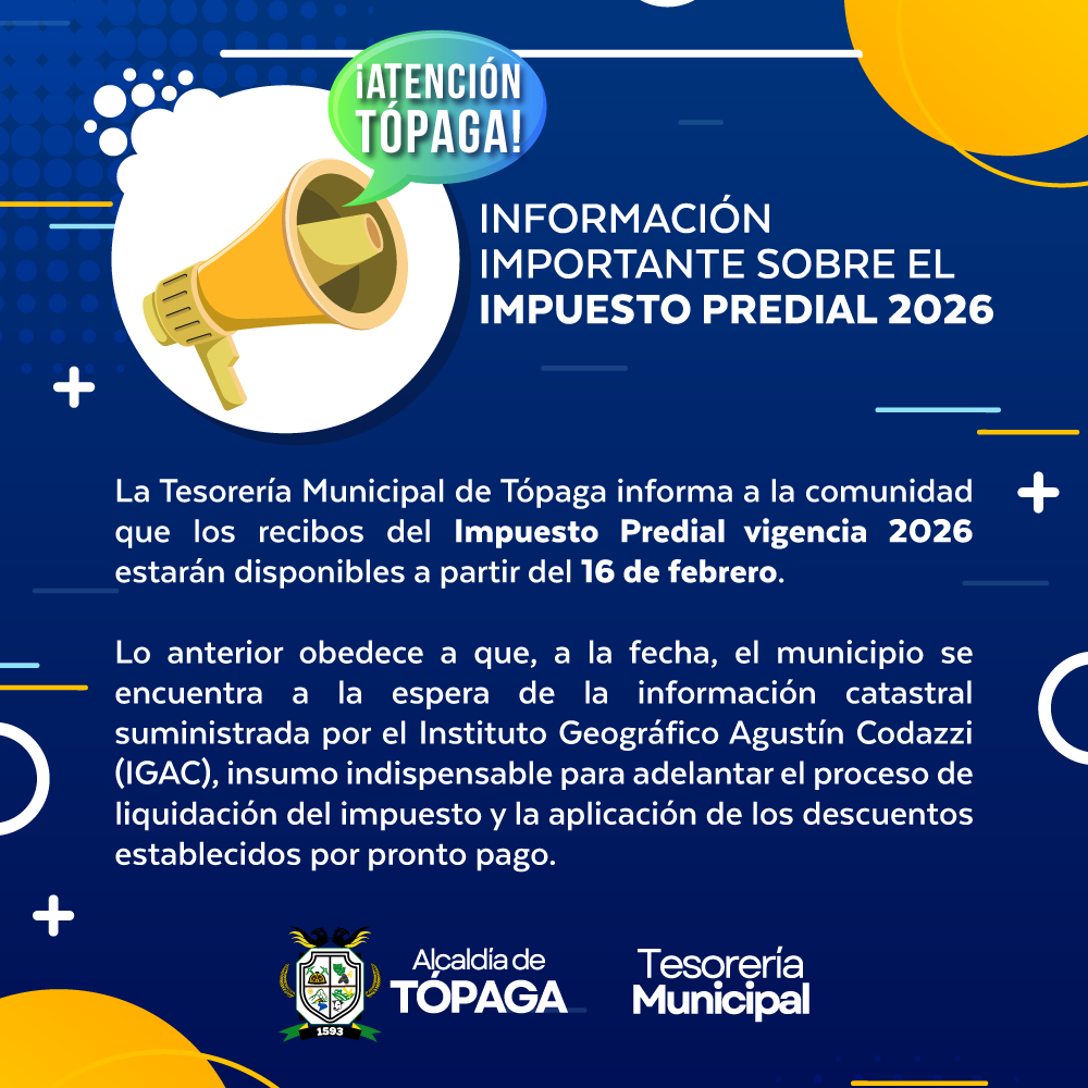 🔔 ¡Atención, Tópaga!

La Alcaldía de Tópaga y la Tesorería Municipal informan a la comunidad que los recibos del Impuesto Predial 2026 estarán disponibles a partir del 16 de febrero.