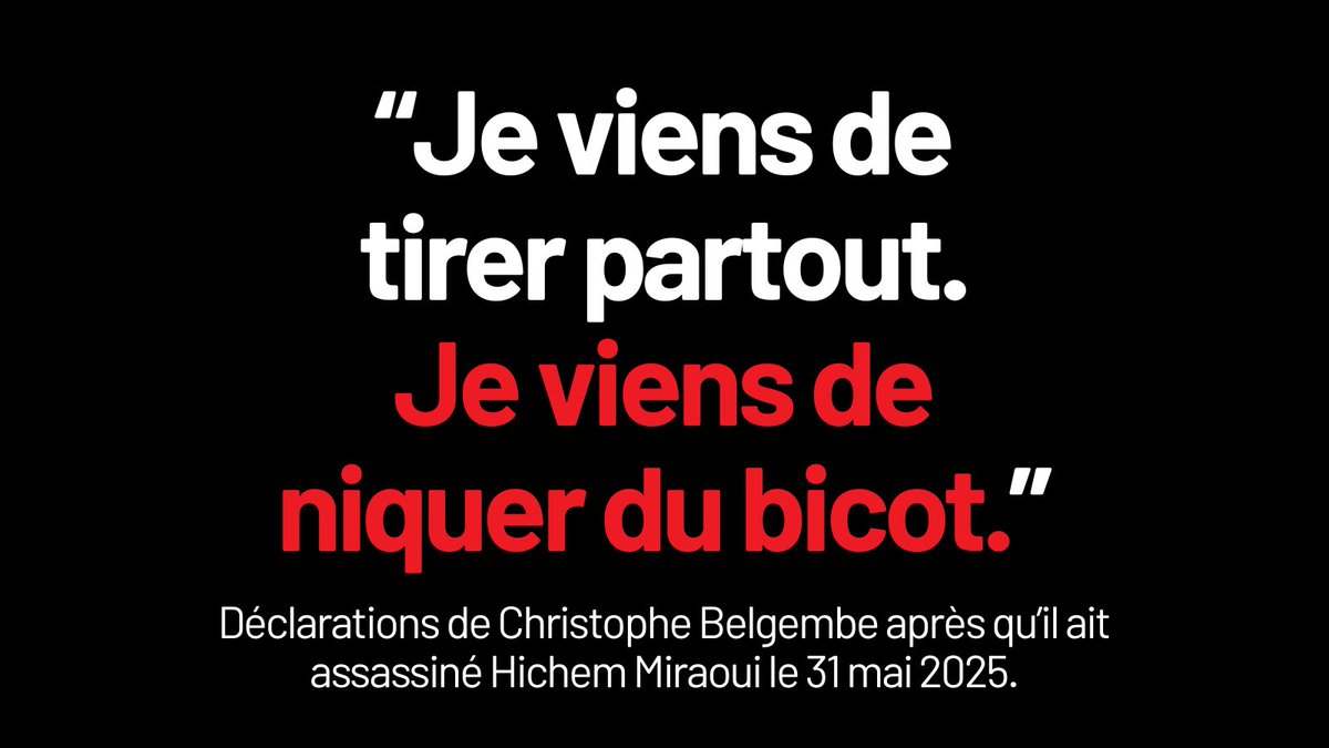 "Je viens de tirer partout. J’viens de niquer du bicot. Ça y est, c’est parti, j’fais mon carton. J’suis désolé. J’m’en vais. J’m’en vais. J’veux que la France se réveille, y’en a marre".

Christophe Belgembe a laissé ce message vocal à son neveu quelques minutes après avoir tué