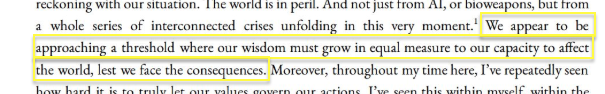 One line sums this up: "We are reaching a threshold where our wisdom must grow in equal measure to our capacity to affect the world, lest we face the consequences."