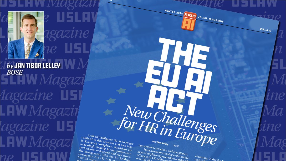 USLAWNETWORK's tweet image. This weeks #USLAWMagazineMonday features Jan Tibor Lelley of BUSE, on new challenges for HR in Europe with the AI Act. Read and download here: issuu.com/uslawnetwork/d…