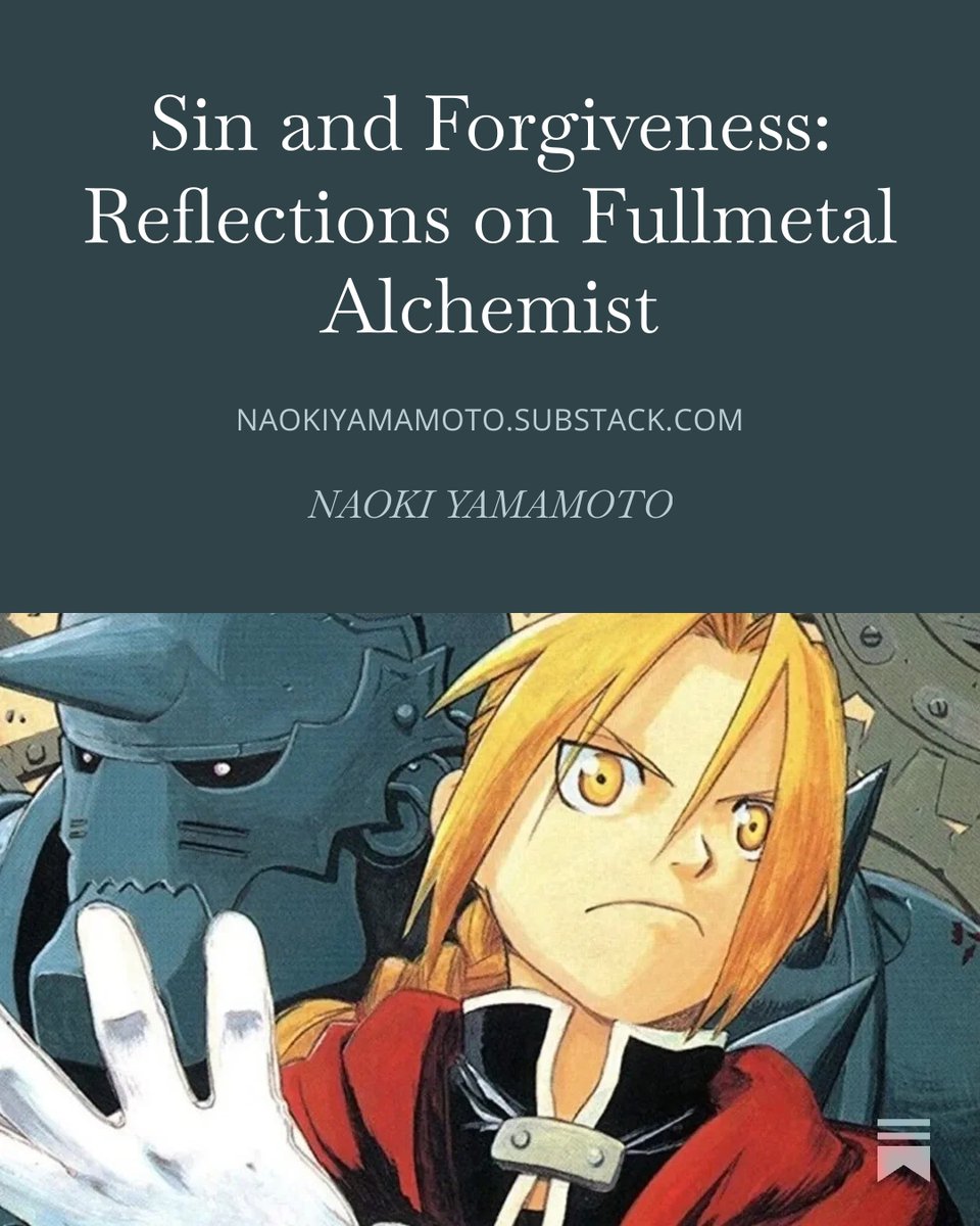 Naoki Yamamoto. "Sin and Forgiveness: Reflections on Fullmetal Alchemist" 
naokiyamamoto.substack.com/p/sin-and-forg…