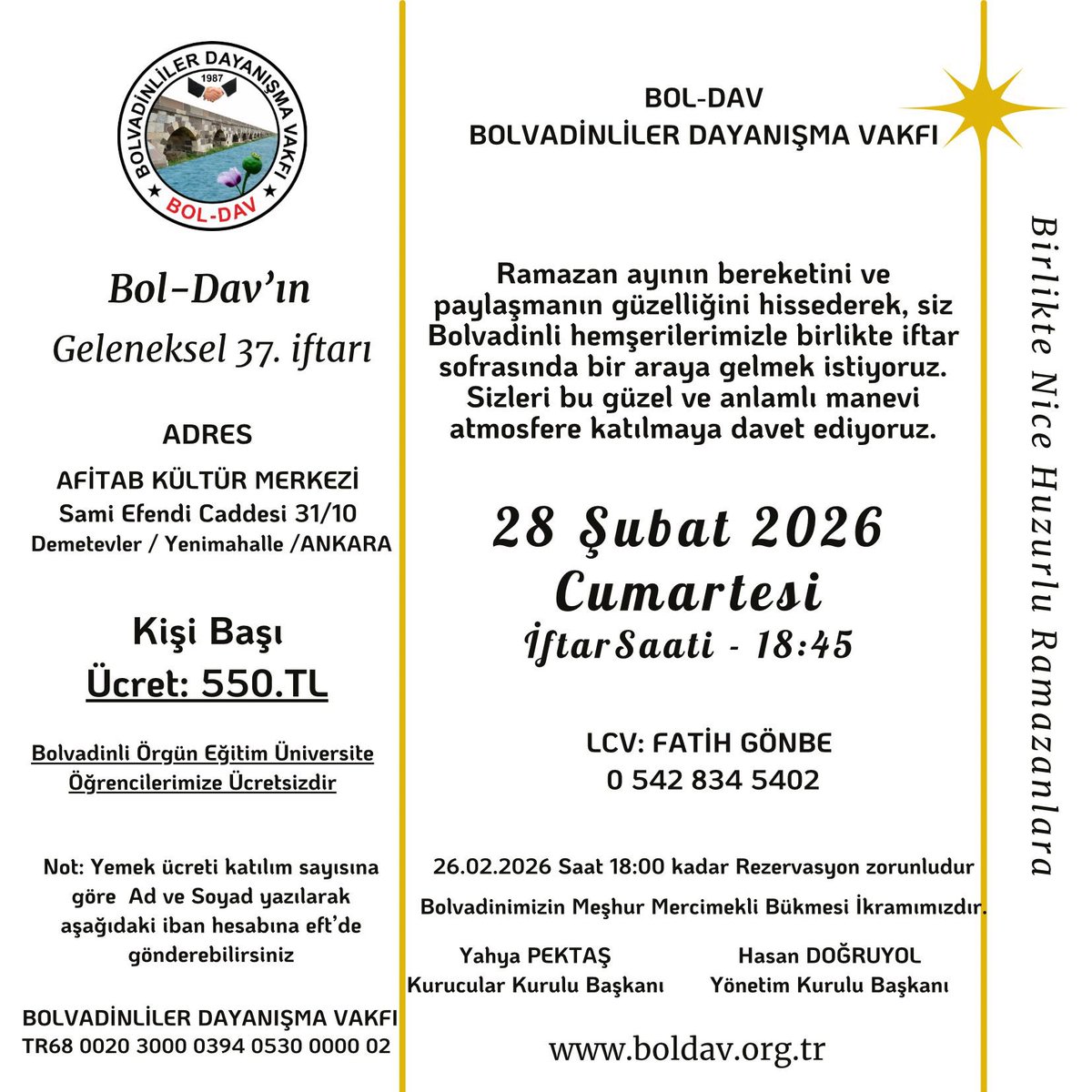 BOL-DAV BOLVADİNLİLER DAYANIŞMA VAKFI #GELENEKSEL 37. #İFTAR DAVETİ

28.02.2026 Cumartesi
AFİTAB KÜLTÜR MERKEZİ
Sami Efendi Cad. 31/10
Demetevler/ANK
Kişi Başı Ücret: 550₺

26.02.2026, 18:00 kadar Rezervasyon zorunludur FATİH GÖNBE 05428345402
#Boldav #Bolvadin #Ankara