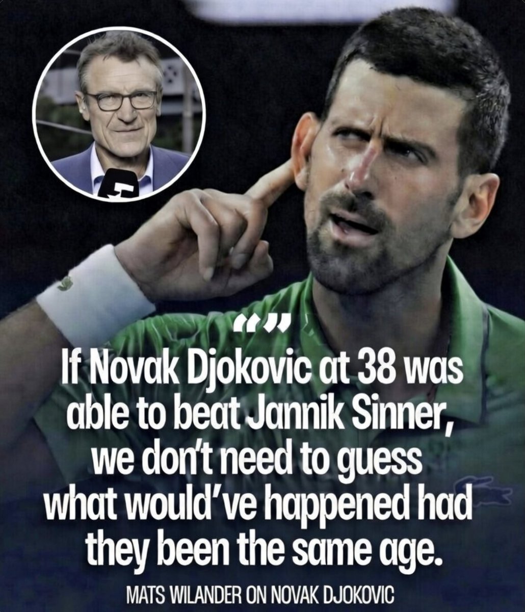🗣️Mats Wilander: "If Novak Djokovic at 38 was able to beat Jannik Sinner, we don't need to guess what would've happened had they been the same age."