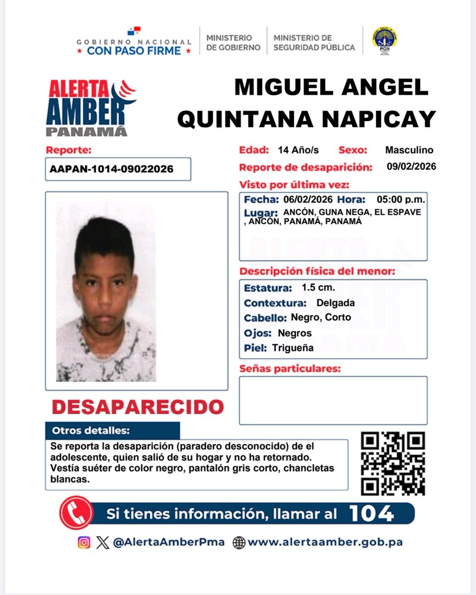 AlertaAmberPma's tweet image. En cumplimiento de lo establecido en la Ley 469 del 8 de mayo de 2025, se activa la Alerta AMBER para la búsqueda y localización del adolescente MIGUEL ANGEL QUINTANA NAPICAY. 

📞 Si tienes información, comunícate de inmediato al 104, 911 o al 6993-8818.