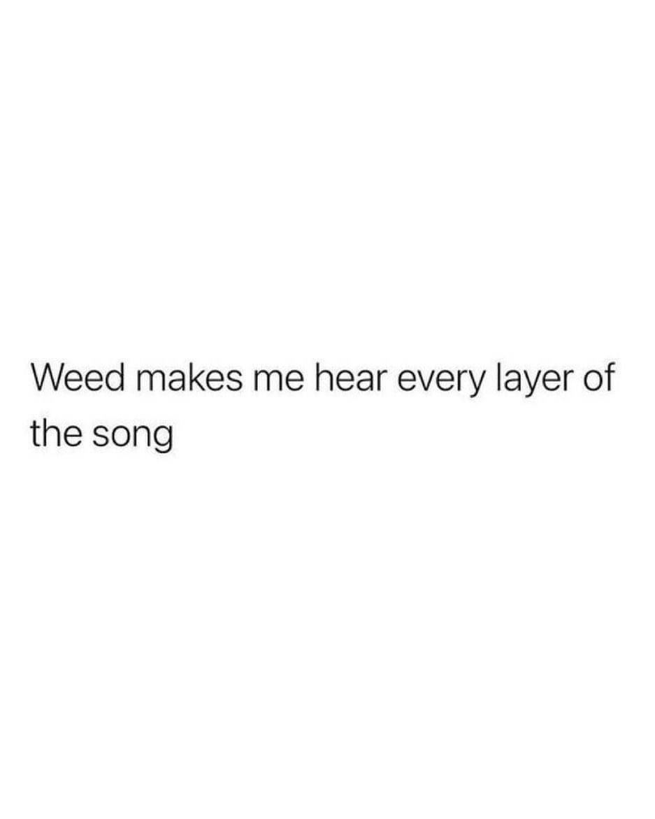 Only real stoners understand this..