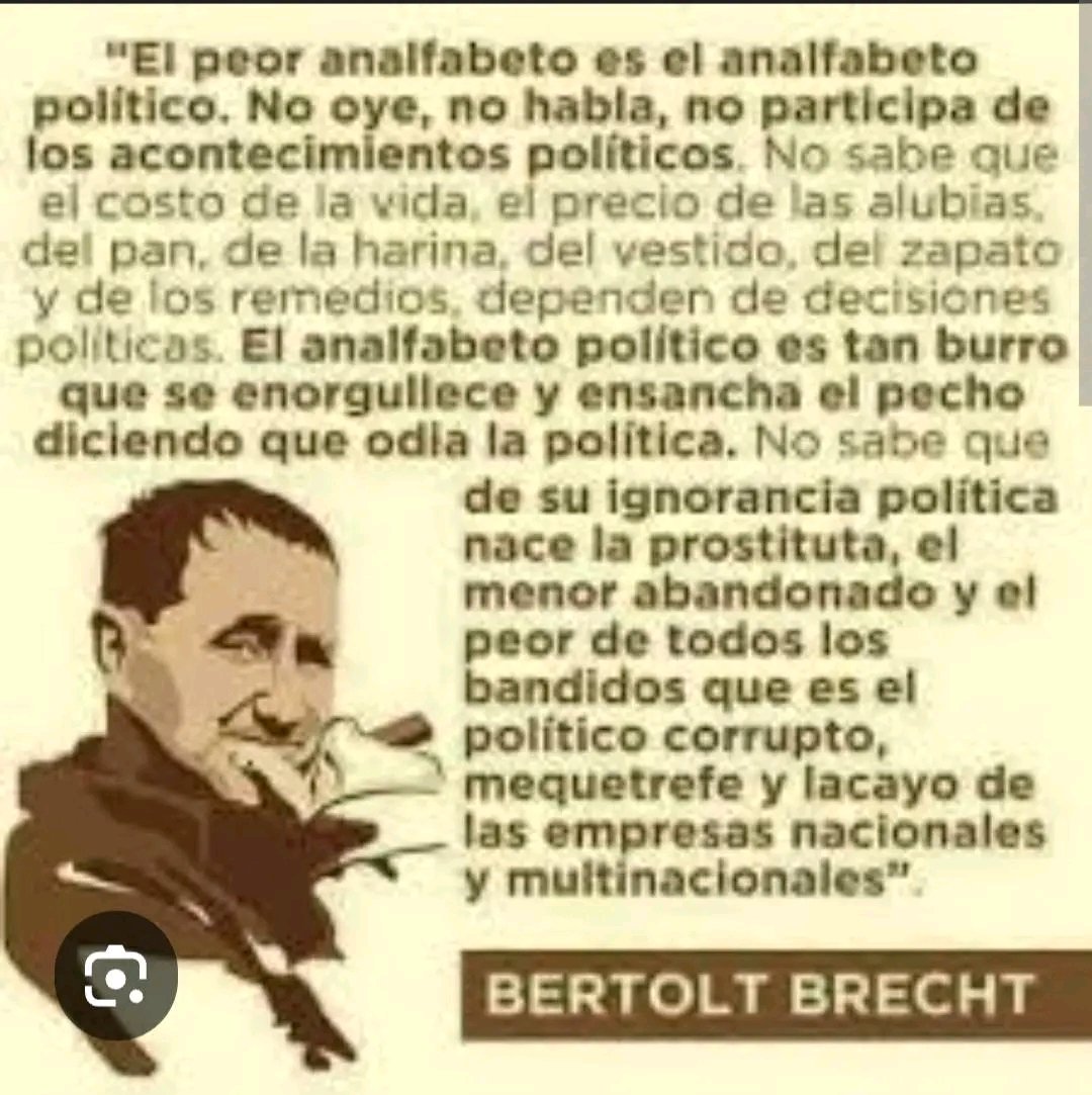 "El peor de los analfabetos es el analfabeto político. 

No oye, no habla, no participa...

No sabe que el costo dla vida, la vivienda... dependen de la política.

Es tan burro que se enorgullece...diciendo que odia la politica...

#TalDíaComoHoy nace el escritor #Berthol Brecht