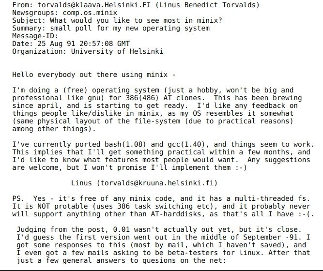 - Meet Linus Torvalds 
- Built Linux and Git
- Started programming at the age of 10
- Got frustrated with existing operating systems
- At 21, posted a message online:
“I’m doing a free operating system, just a hobby.”
- The project had bugs and limitations
- He made it open
