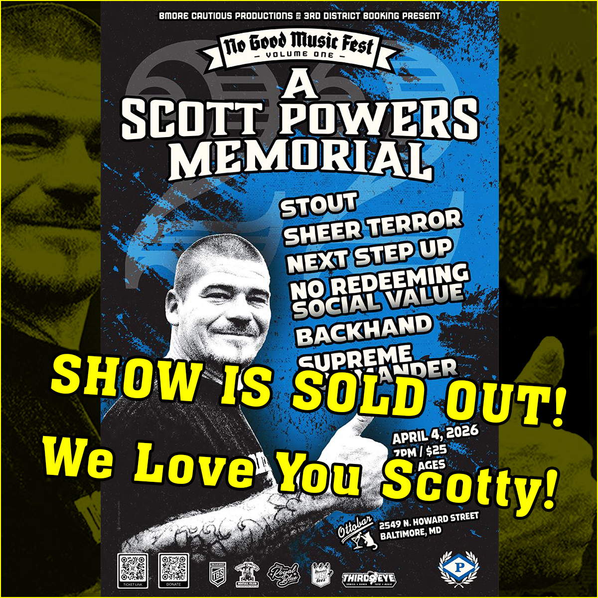 Bmore Cautious Productions and 3rd District Booking Present

No Good Music Fest - Vol 1
A Scott Powers Memorial
Featuring
Stout
Sheer Terror
Next Step Up
No Redeeming Social Value
Backhand
Supreme Commander
$25

Saturday April 4th 2026
7pm All Ages
At The Ottobar

punk #baltimore