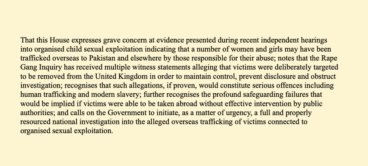 I have tabled a parliamentary motion based on multiple witness statements we have heard at our inquiry on abused British girls being trafficked to Pakistan and elsewhere by their rapists.

I believe there are currently countless British women being used as sex slaves overseas.