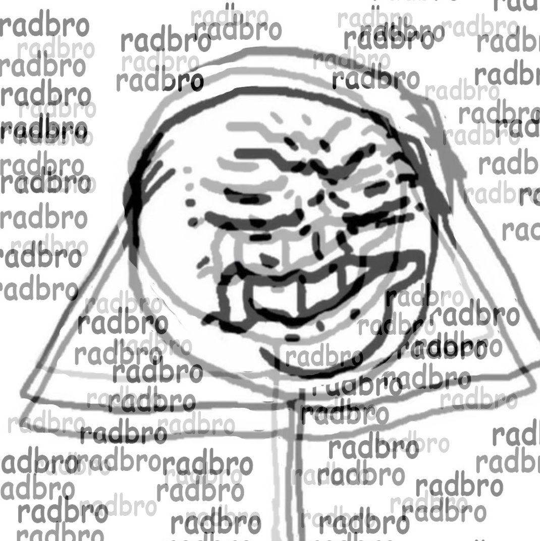 radbro radrbraodradbro radbroarradbradradbro