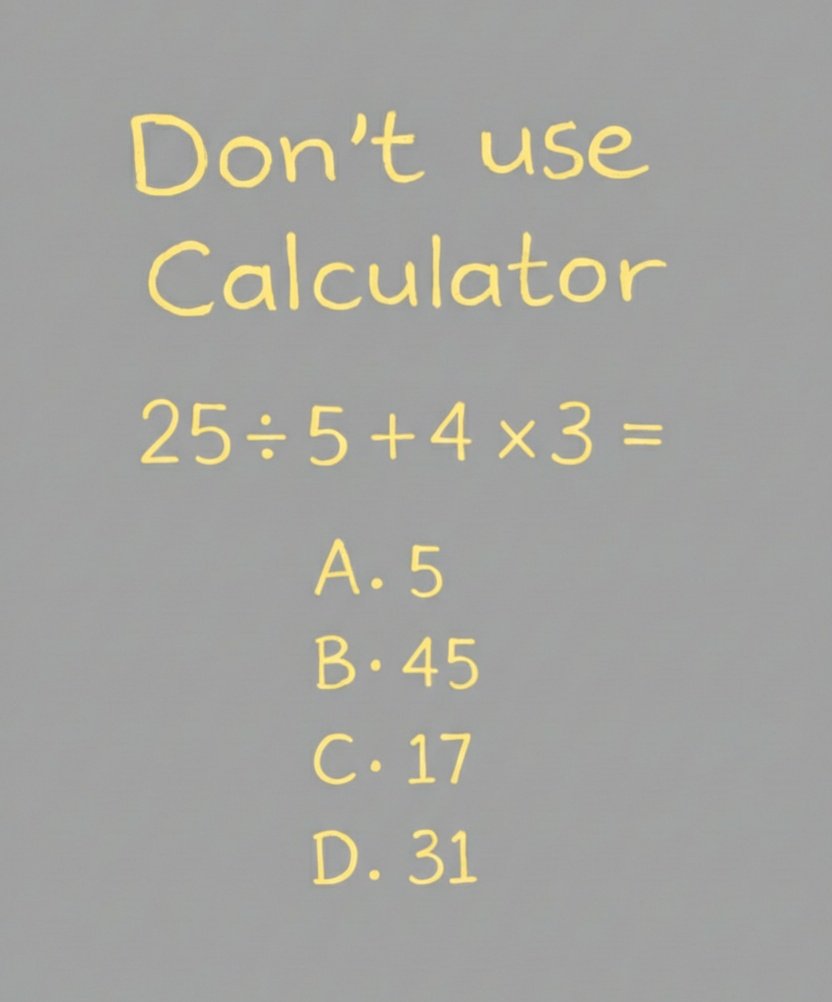Don't use a calculator
No cheating