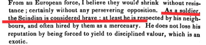 As a Soldier the Scindian (Sindhi) is considered Brave, He is Respected by His Neighbours, and often hired by them as a valiant mercenary, he does not lose his reputation of being Ruthles by Being forced to yield to discipline.