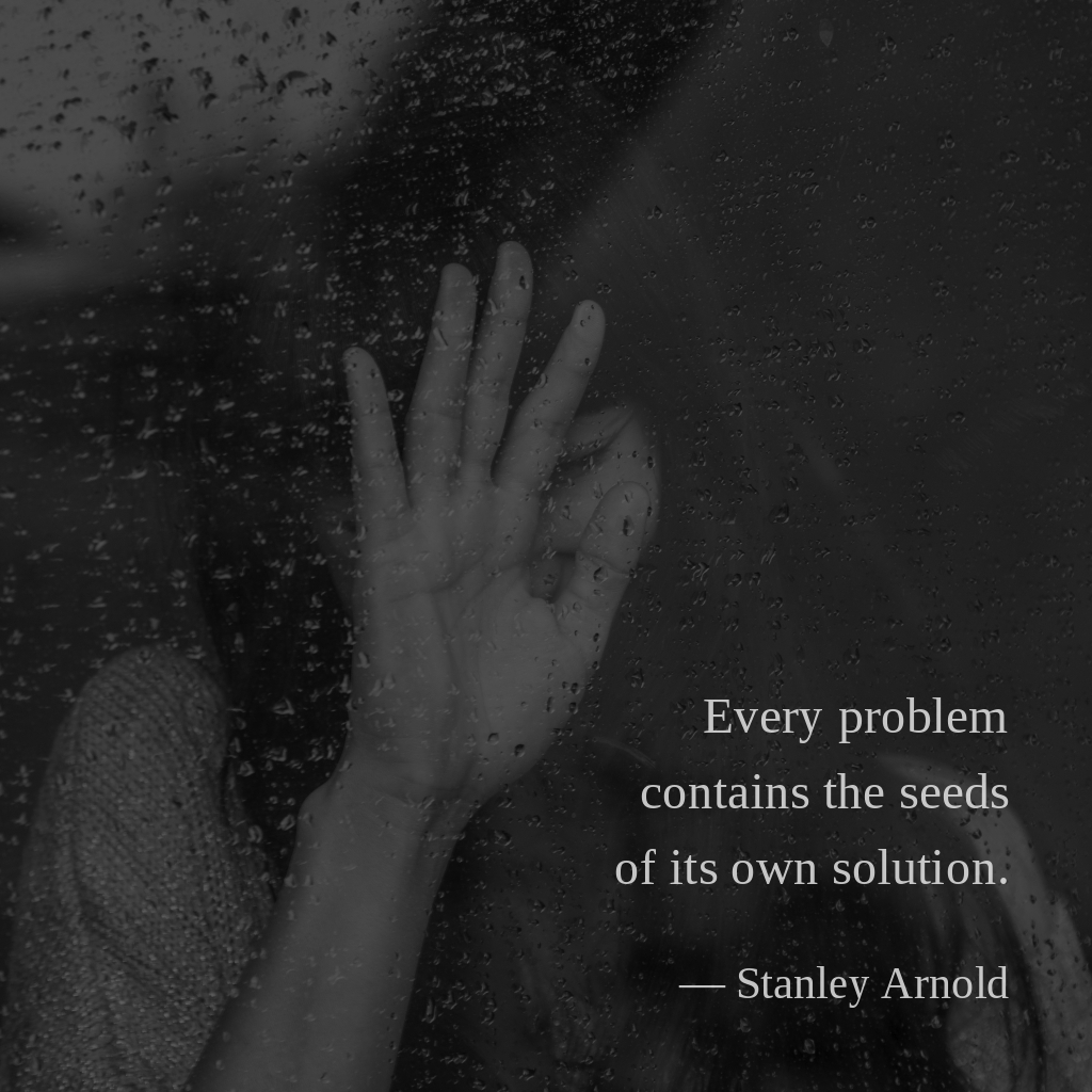 wectar's tweet image. Every problem contains the seeds of its own solution. —Stanley Arnold

#StanleyArnold #solution #problem