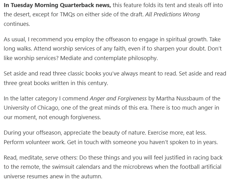 The annual <a href="/EasterbrookG/">Gregg Easterbrook</a> farewell to football appears in today's newsletter. TMQ has been one of the best parts of every season for a quarter of a century (save for a few years on hiatus). And now my son reads it, as well.