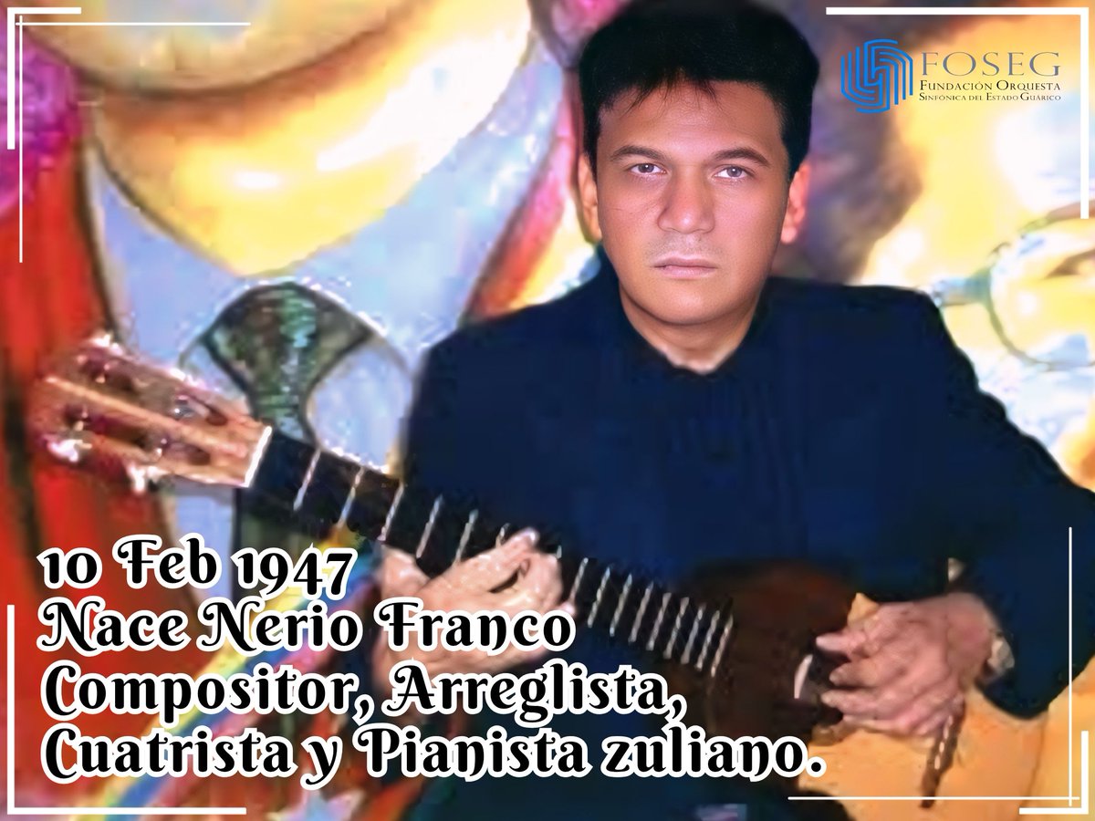 #10 FEB En 1947, nace Nerio Franco, conocido como "El Mago del Cuatro" y destacado músico zuliano, fue un virtuoso intérprete, arreglista y compositor, enfocado en la ejecución magistral del cuatro venezolano en géneros como la gaita y la música instrumental venezolana.