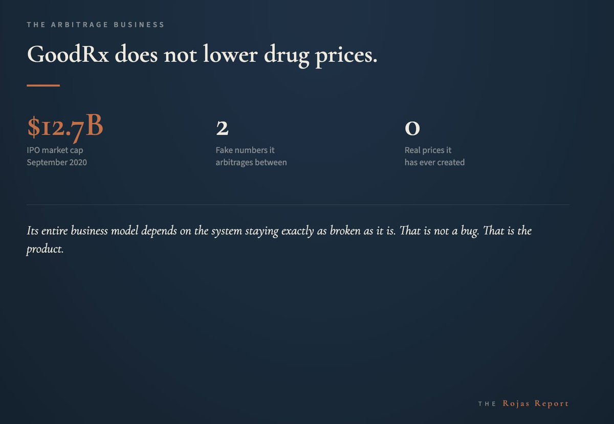 A GoodRx coupon does not lower drug prices.
It arbitrages the gap between two fake numbers and takes a cut.

The company went public at $12.7 billion.

Its entire business model depends on the system staying exactly as broken as it is. 
That is not a bug. 
That is the product.