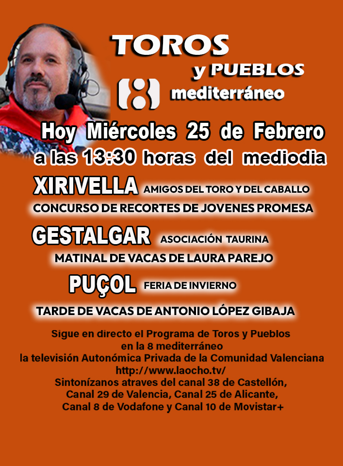 Hoy Miércoles 25 de febrero Programa de Toros y Pueblos a las 13:30 h
la televisión Autonómica Privada de la Comunidad Valenciana laocho.tv 
Sintonízanos Canal 38 de Castellón, Canal 29 de Valencia, Canal 25 de Alicante, Canal 8 de Vodafone y Canal 10 de Movistar+
