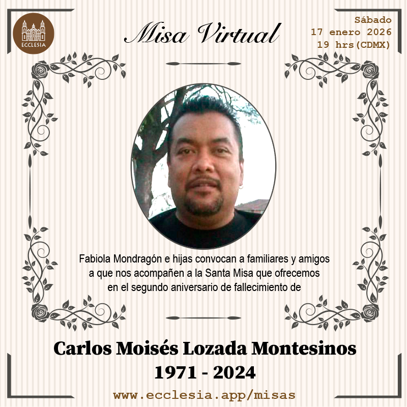 #MisaVirtual - Carlos Moisés Lozada Montesinos

Fabiola Mondragón e hijas convocan a familiares y amigos a que nos acompañen a la Santa Misa que ofrecemos en el segundo aniversario de fallecimiento de Carlos Moisés Lozada Montesinos

#MisaVirtual por ecclesia.app/misas