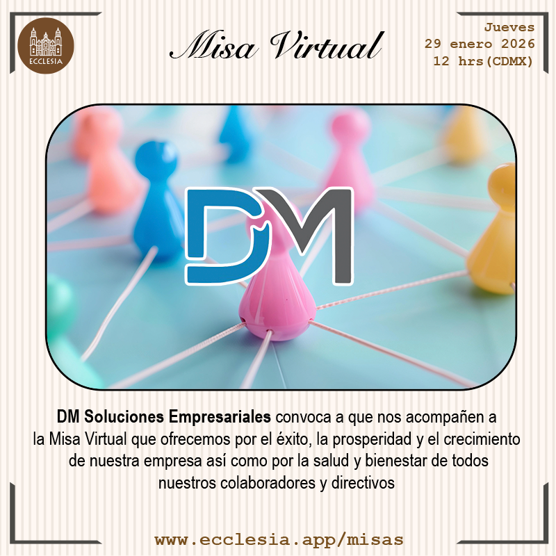 #MisaVirtual - DM Soluciones Empresariales

DM Soluciones Empresariales convoca a que nos acompañen a la Misa Virtual que ofrecemos por el éxito, la prosperidad y el crecimiento de nuestra empresa así como por la salud y bienestar de todos nuestros colaboradores y directivos