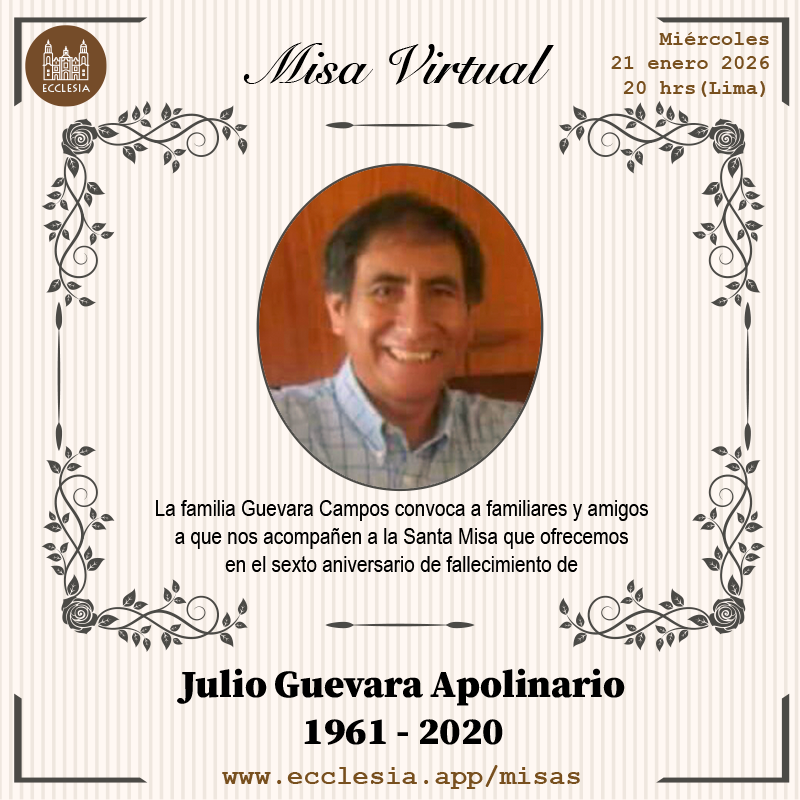 #MisaVirtual - Julio Guevara Apolinario

La familia Guevara Campos convoca a familiares y amigos a que nos acompañen a la Santa Misa que ofrecemos en el sexto aniversario de fallecimiento de Julio Guevara Apolinario

#MisaVirtual por ecclesia.app/misas