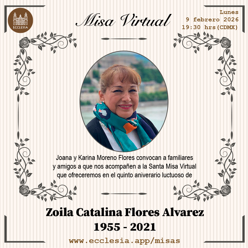 #MisaVirtual - Zoila Catalina Flores Álvarez

Joana y Karina Moreno Flores convocan a familiares y amigos a que nos acompañen a la Santa Misa Virtual que ofrecemos en el quinto aniversario luctuoso de Zoila Catalina Flores Alvarez

#MisaVirtual por ecclesia.app