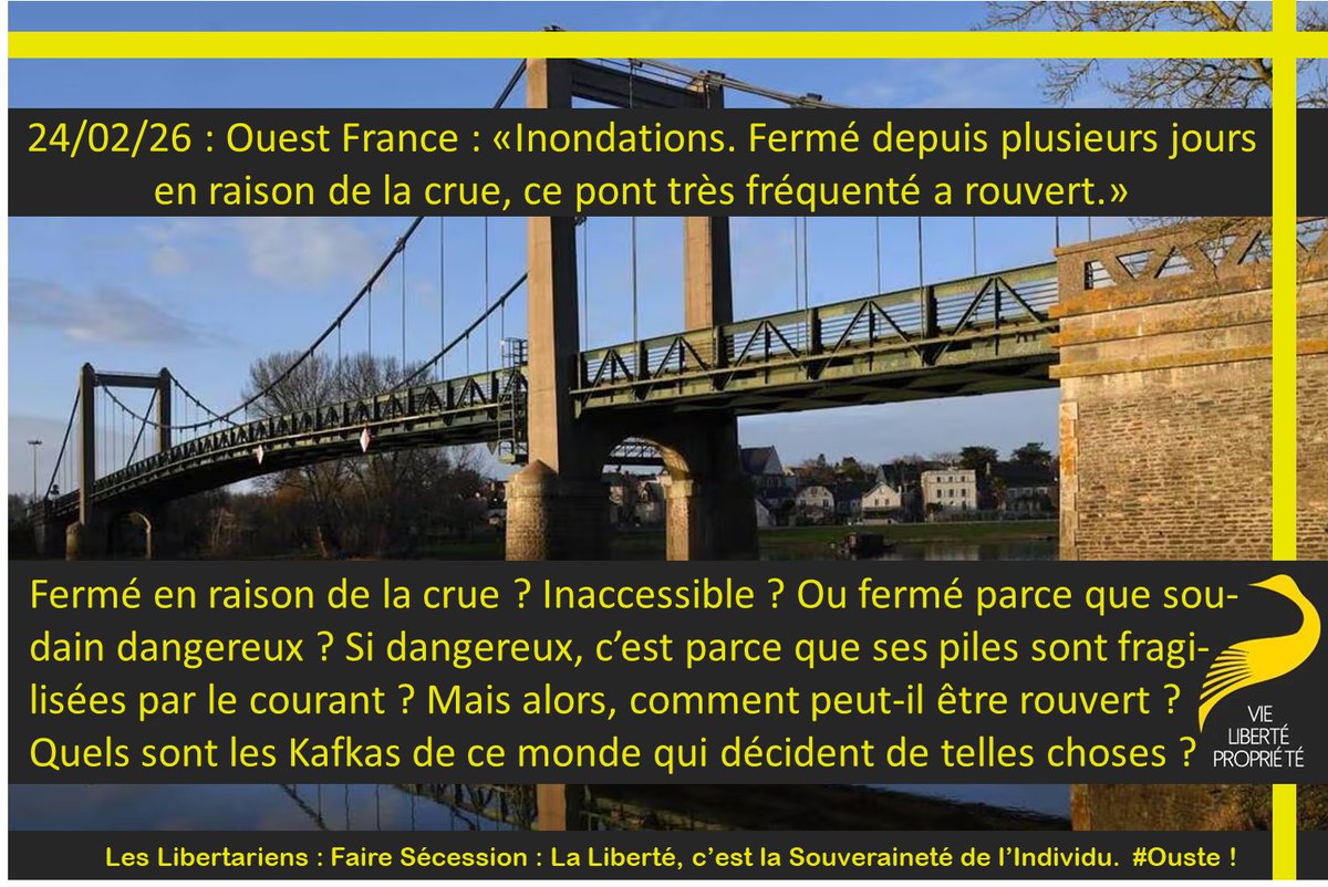Fermé en raison de la crue ? Inaccessible ? Ou fermé parce que soudain dangereux ? Si dangereux, c’est parce que ses piles sont fragilisées par le courant ? Mais alors, comment peut-il être rouvert ? Quels sont les Kafkas de ce monde qui décident de telles choses ?
#Sécession