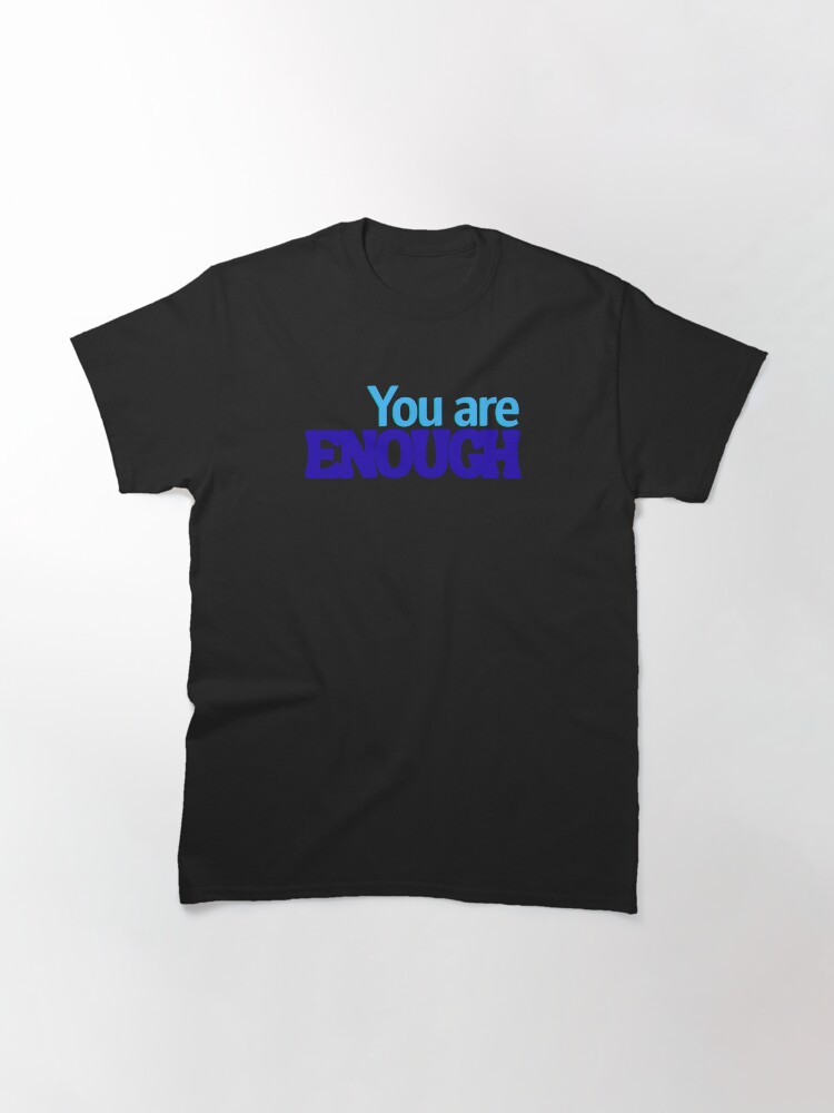 "You are enough"🍀

#RBandME:  redbubble.com/i/t-shirt/You-… #findyourthing #redbubble 

#youareenough 
#worthy 
#empathy