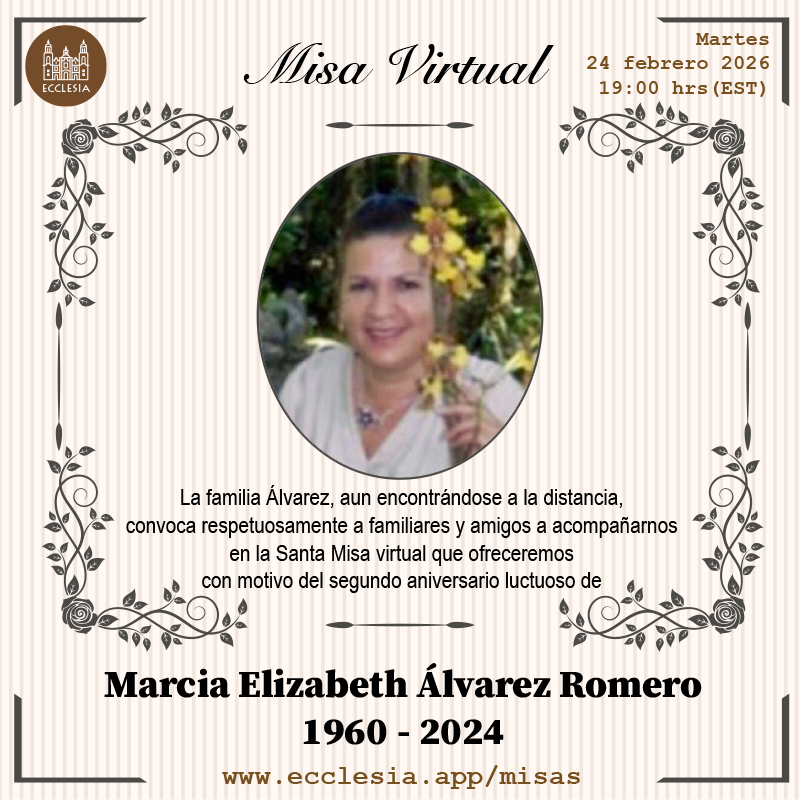 #MisaVirtual - Marcia Elizabeth Álvarez Romero

La familia Álvarez convoca respetuosamente a familiares y amigos a acompañarnos en la Santa Misa virtual que ofreceremos con motivo del segundo aniversario luctuoso de Marcia Elizabeth Álvarez Romero