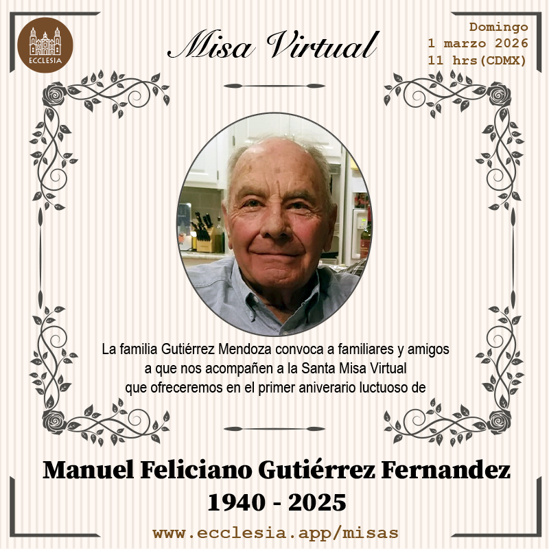 #MisaVirtual - Manuel Feliciano Gutiérrez Fernandez

La familia Gutiérrez Mendoza convoca a familiares y amigos a que nos acompañen a la Santa Misa Virtual que ofrecemos en el primer aniversario luctuoso de Manuel Feliciano Gutiérrez Fernandez