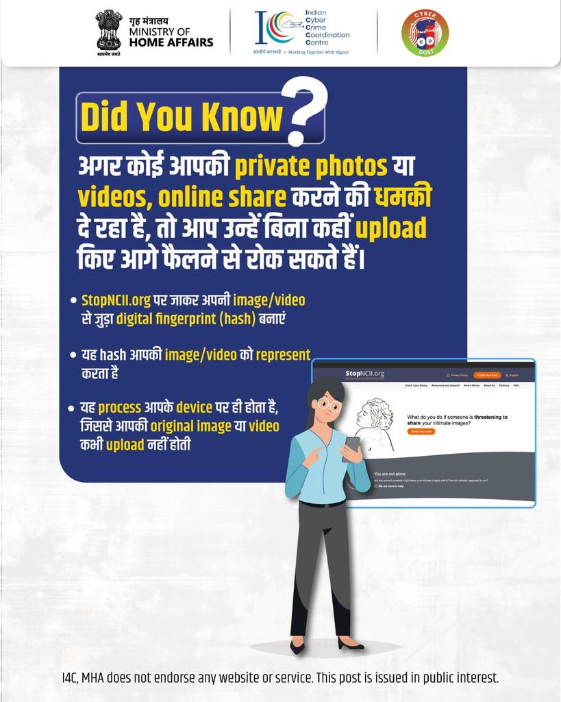 JmuKmrPolice's tweet photo. Kya aap jaante hain ki aap apni private photos ya videos ke online misuse ko proactively rok sakte hain?
Yeh process aapke device par hi hota hai. Aapka original content platform par share nahi hota.
#StopNCII #OnlineSafety #CyberCrimeAwareness #DigitalPrivacy #CyberDost
@AdgpArmedJK @SIAJKPolice
@Traffic_hqrs @RailwayPoliceJK
@KashmirPolice
@ZPHQJammu @igp_jammu @crimebranchjkp @DigJsk
@UHqrs @digrprange @rphqdkr_jkp @DIGCKRSGR @dig_north @DigSkr @KathuaPolice @sambapolice @Dis_Pol_Jammu @UdhampurPolice @REASIPOLICE @dpododa @SSPKishtwar @RambanPolice @RAJOURIPOLICE @Poonch_Police @SrinagarPolice @BudgamPolice @Gbl_Police @BaramullaPolice @SoporePolice @bandiporapolice @HandwaraP @policekulgam @AnantnagPolice @policekulgam @AwantiporPolice @ShopianPolice @ssppul
