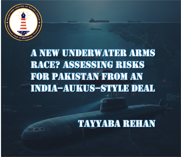 MCE Opinions | A New Underwater Arms Race? Assessing Risks for Pakistan from an India–AUKUS–Style Deal
 Tayyaba Rehan | MCE Website
The supply of SSN technology into India, on the model of AUKUS, is going to be a black swan event in the national security of Pakistan. It would