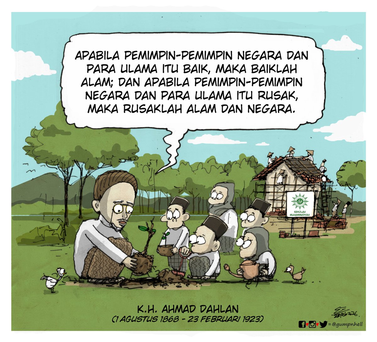 “Apabila pemimpin2 negara &amp; para ulama itu baik, maka baiklah alam; Dan apabila pemimpin2 negara &amp; para ulama itu rusak, maka rusaklah alam &amp; negara.”

- K.H. Ahmad Dahlan -
(1 Agustus 1868 – 23 Februari 1923)