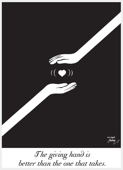 The giving hand is better than the one that takes.