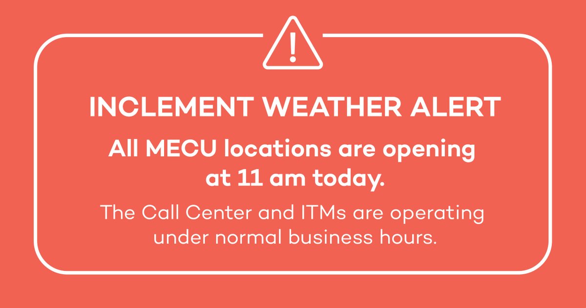 2/23 INCLEMENT WEATHER ALERT:
All MECU branches and the corporate office are opening at 11 am.
The Call Center and ITMs are operating under normal business hours. 
Online Banking, Mobile Banking, and ATM services are always available 24/7.