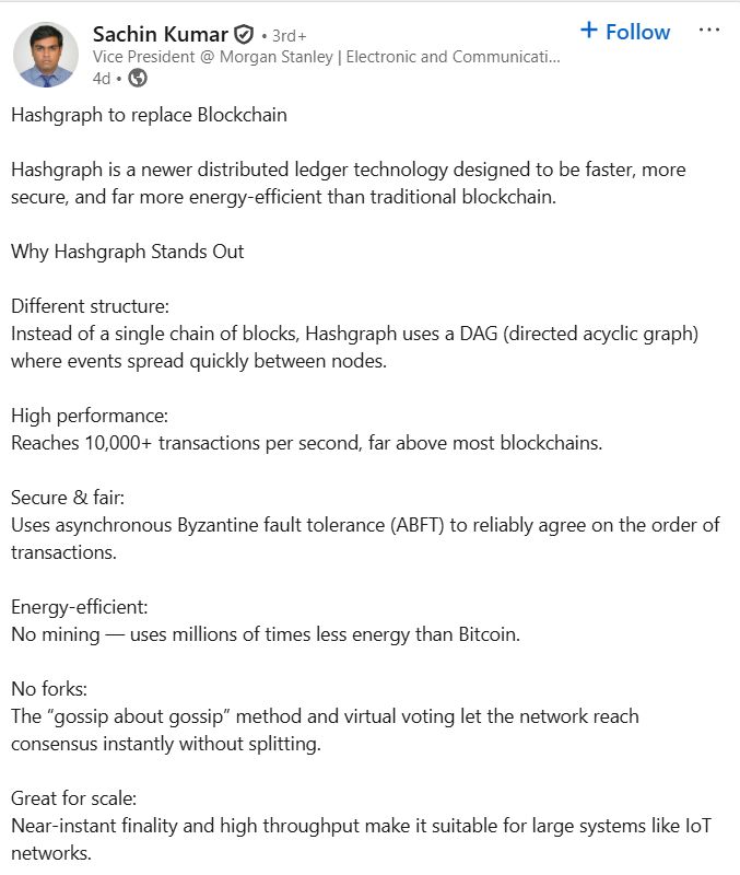 ⚡ Sachin Kumar, Vice President of Tech at Morgan Stanley:"Hashgraph is a newer distributed ledger technology designed to be faster, more secure, and far more energy‑efficient than traditional blockchain."
$HBAR