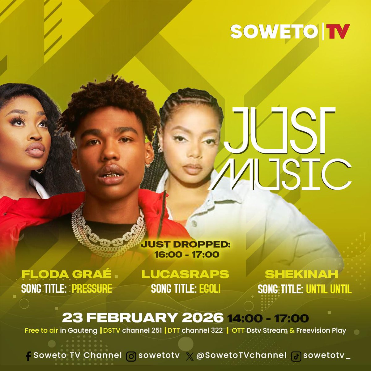 JUST DROPPED 🚨
Fresh heat on JUST MUSIC!🎶 Catch the latest from <a href="/FlodaGrae/">Floda Graé</a>  – “Pressure,” <a href="/LucasRaps_SA/">Lucasraps - Y.O.G</a>  – “Egoli,” and <a href="/shekhinahd/">SHEKHINAH</a>  – “Until Until.”

🗓 23 February 2026
🕑 16:00 – 17:00
📺 Soweto TV – Free to air in Gauteng | DStv 251 | DTT 322 | OTT Stream &amp; Freevision Play