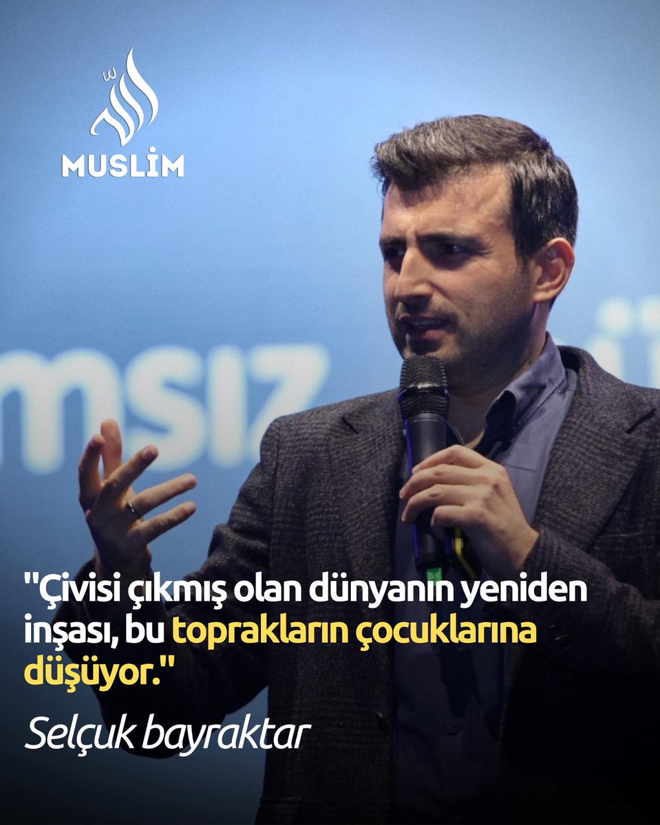 "Çivisi çıkmış olan dünyanın yeniden inşası, bu toprakların çocuklarına düşüyor."

Selçuk bayraktar