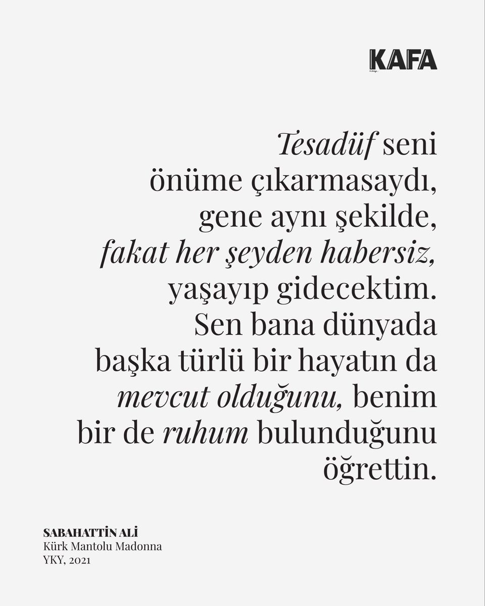 kafadergisi's tweet photo. ”Tesadüf seni önüme çıkarmasaydı, gene aynı şekilde, fakat her şeyden habersiz, yaşayıp gidecektim. Sen bana dünyada başka türlü bir hayatın da mevcut olduğunu, benim bir de ruhum bulunduğunu öğrettin.” 

Sabahattin Ali
Kürk Mantolu Madonna https://t.co/I0GC52vx5d