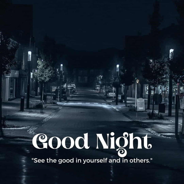 "See the Good in Yourself and in Others."
Good Night Fam