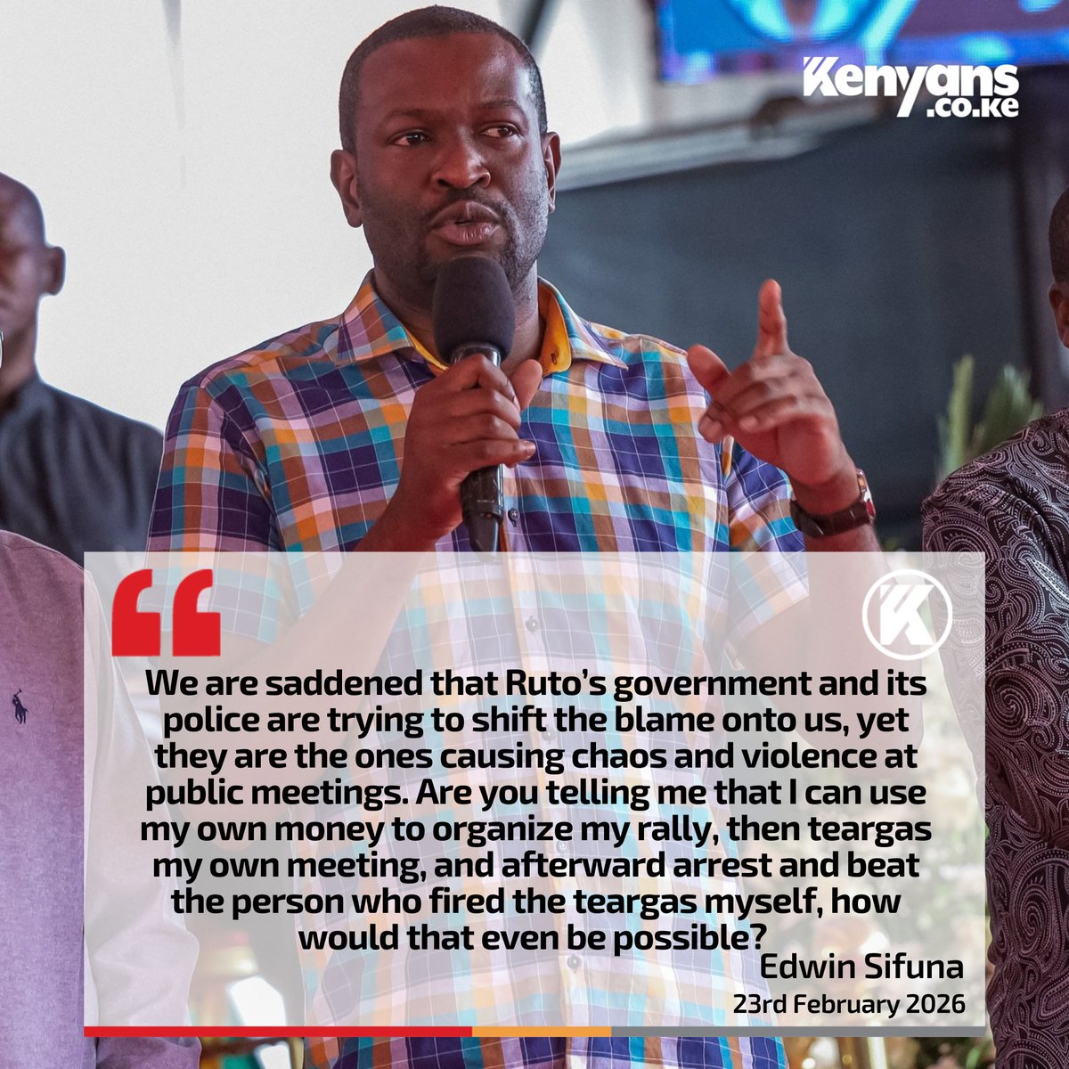 Ruto’s government and its police are trying to shift the blame onto us, yet they are the ones causing chaos at public meetings - Edwin Sifuna