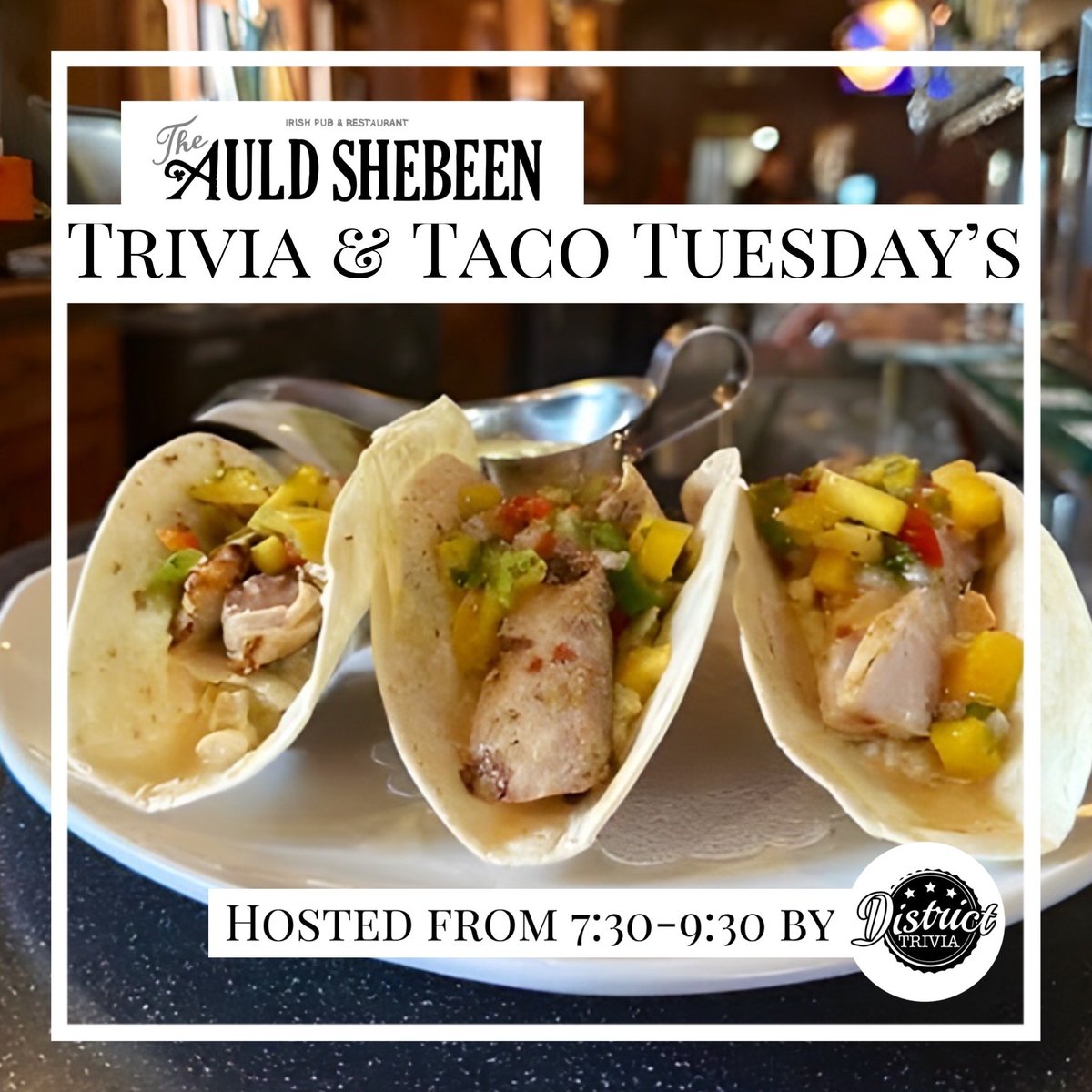 Every Tuesday is Taco and Trivia Night at The Auld Shebeen hosted by District Trivia and featuring our chef's taco specials. Come by and test your knowledge on various topics and compete to win gift certificates to the pub!