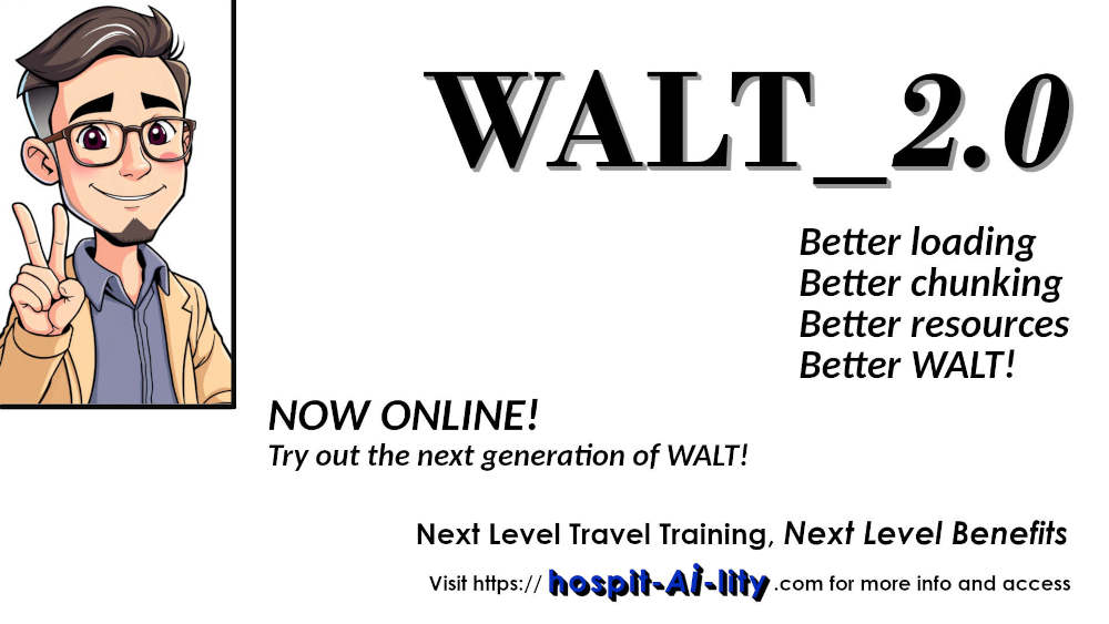 Hospit_AI_lity's tweet photo. NOW ONLINE! Better Loading Better Chunking Better Resources BETTER WALT! The 2nd Generation of our lead travel trainer is live and ready for interactions. Say HELLO to WALT 2.0 Next level travel training, Next level benefits. https://t.co/k1T9KNK22c #traveltraining #traveltech https://t.co/GZg1vLm7Ub