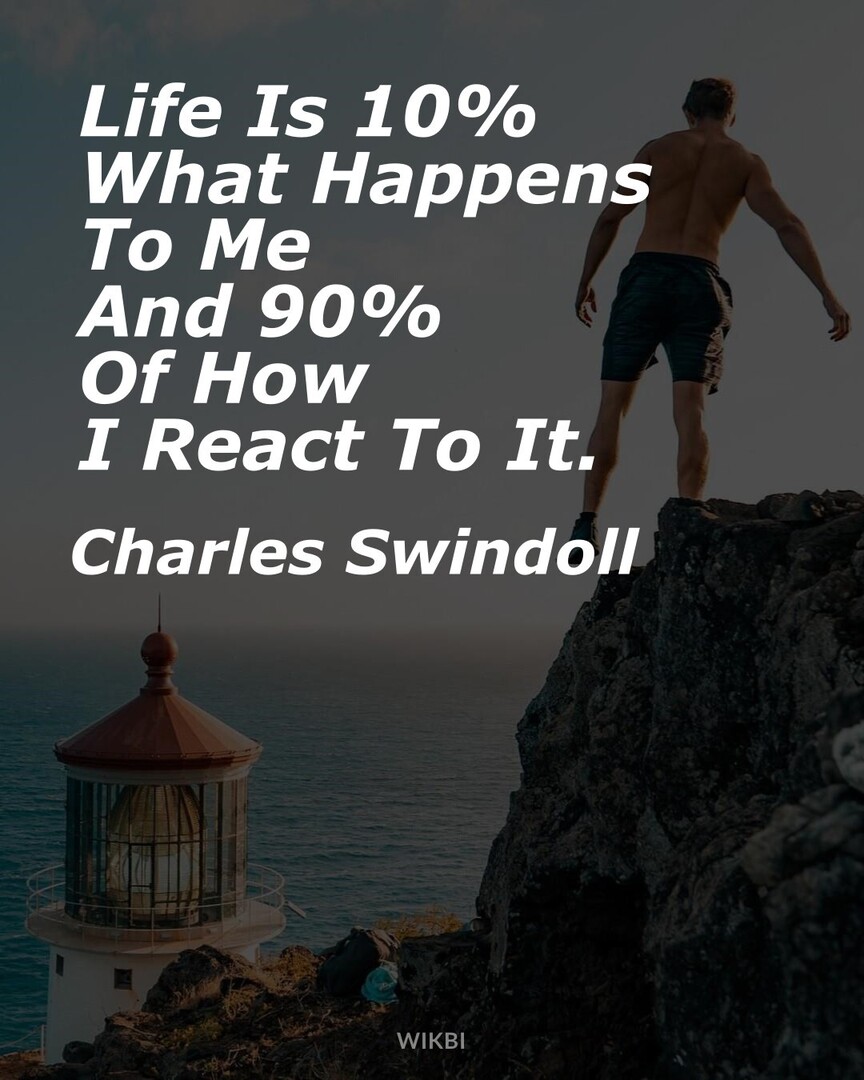 #InspirationQuotes #Mindset #CharlesSwindoll : Life Is 10% What Happens To Me And 90% Of How I React To It.