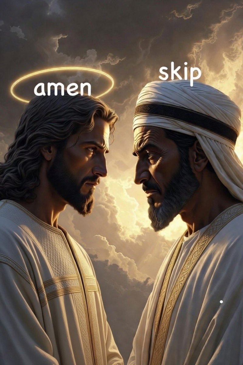 AMEN if you follow Jesus
SKIP if you follow Muhammad