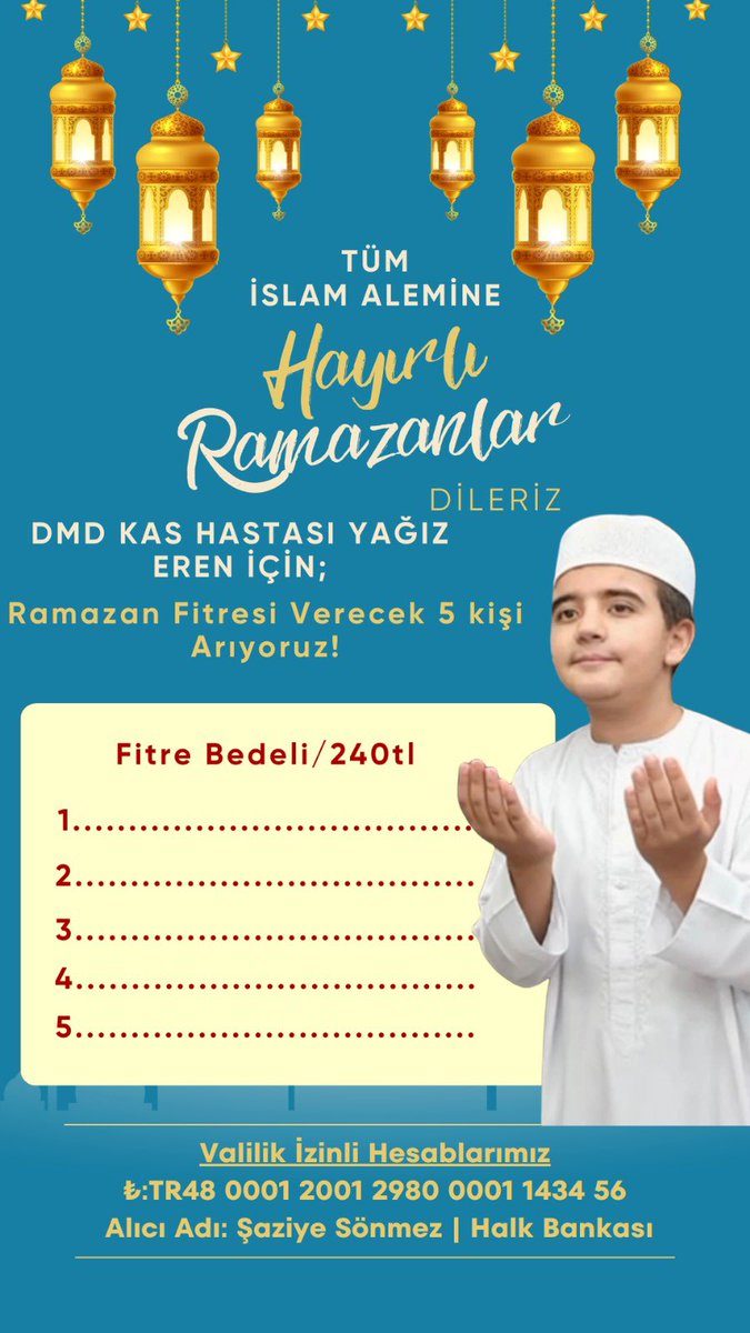 Bu Ramazan vereceğiniz bir fitre, DMD’li Yağız Eren’in zayıflayan kaslarına merhamet, yarınlarına dua, kaderine umut olsun. 

Valilik Onaylı Hesap Bilgilerimiz
₺: TR48 0001 2001 2980 0001 1434 56
$: TR80 0001 2001 2980 0023 0031 88
€: TR83 0001 2001 2980 0035 0023 25
Alıcı: